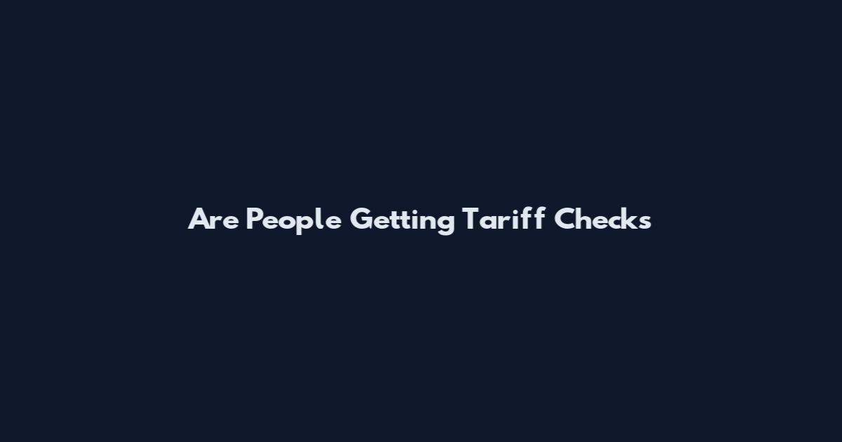 Are People Getting Tariff Checks