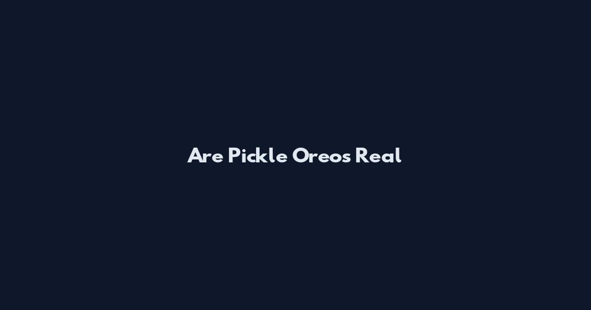 Are Pickle Oreos Real