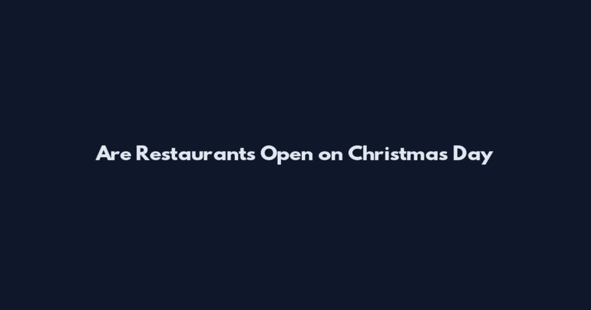 Are Restaurants Open on Christmas Day
