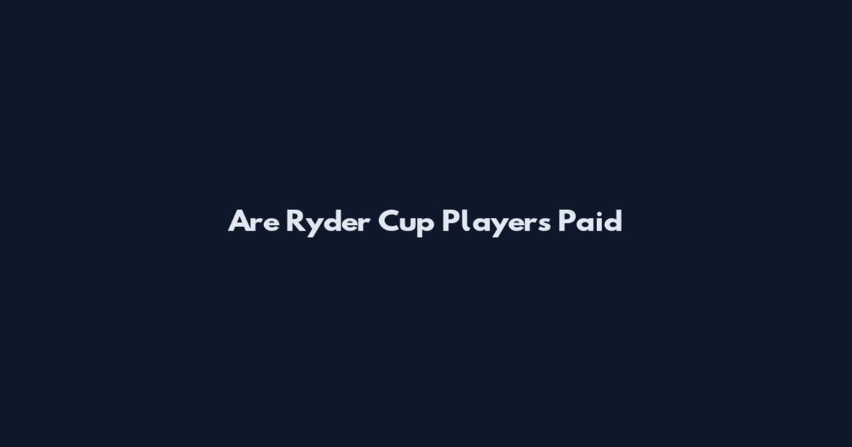 Are Ryder Cup Players Paid