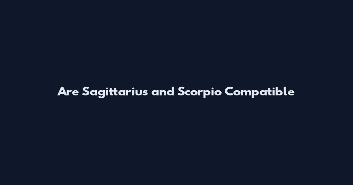 Are Sagittarius and Scorpio Compatible