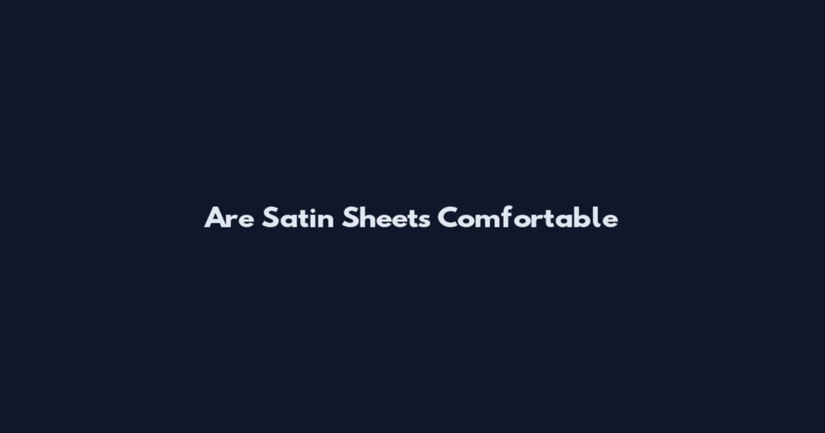 Are Satin Sheets Comfortable