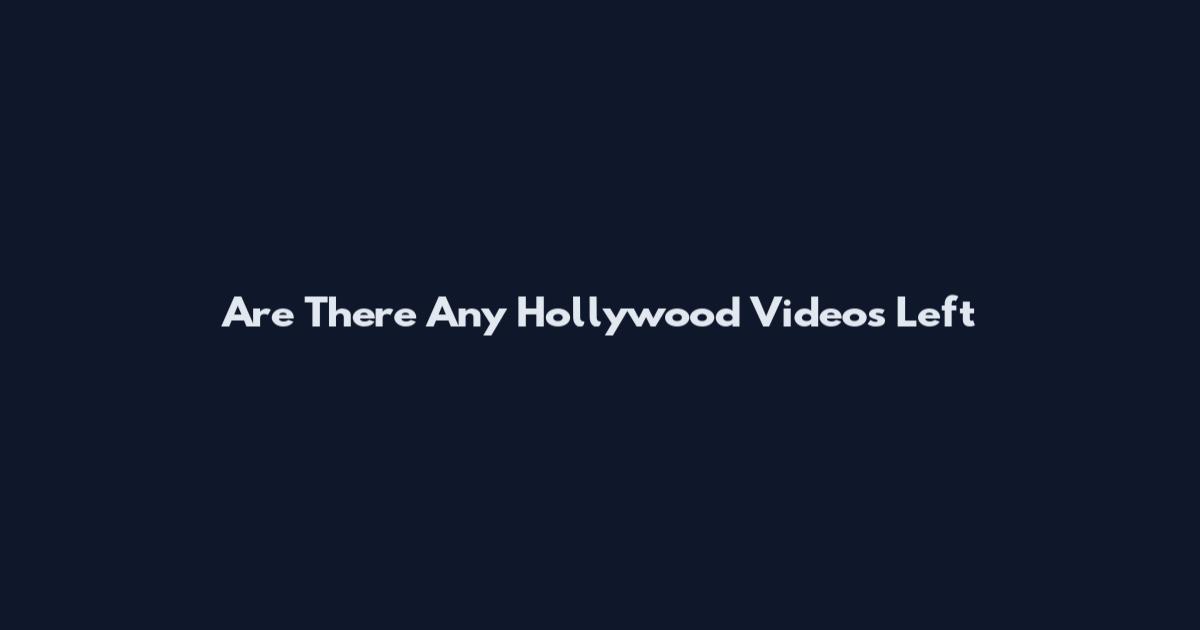 Are There Any Hollywood Videos Left