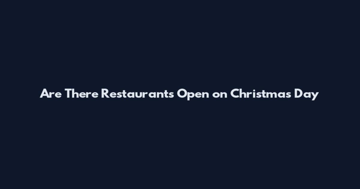 Are There Restaurants Open on Christmas Day