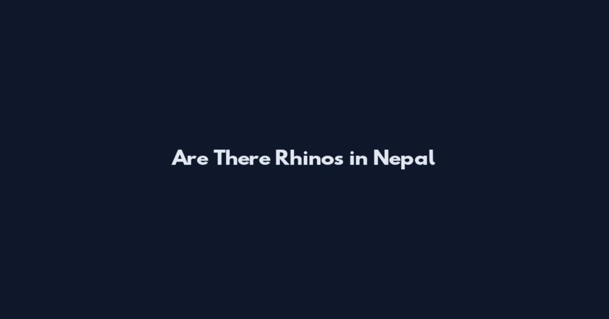 Are There Rhinos in Nepal