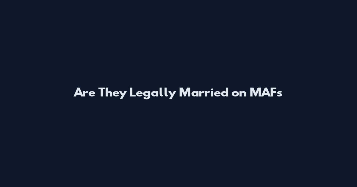 Are They Legally Married on MAFs