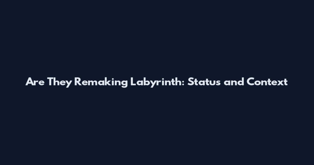 Are They Remaking Labyrinth: Status and Context