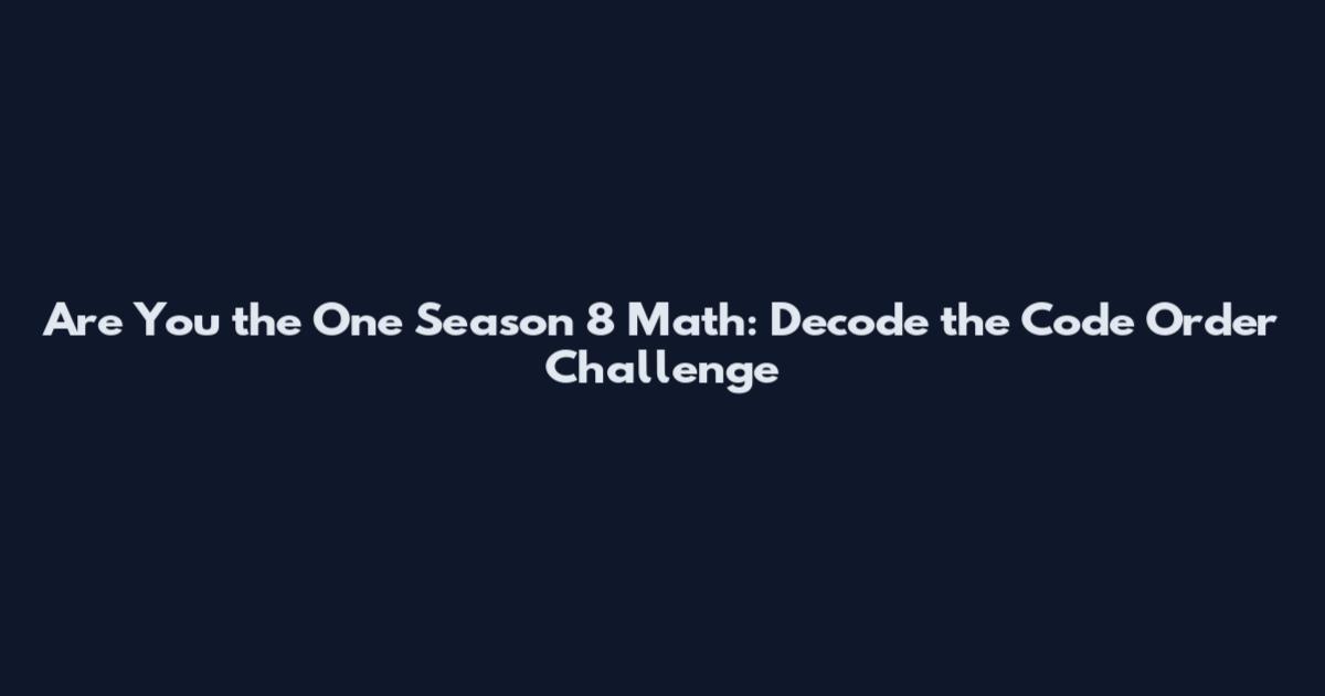 Are You the One Season 8 Math: Decode the Code Order Challenge