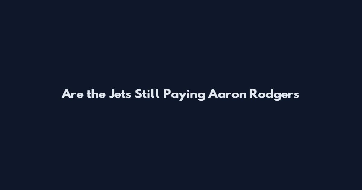 Are the Jets Still Paying Aaron Rodgers