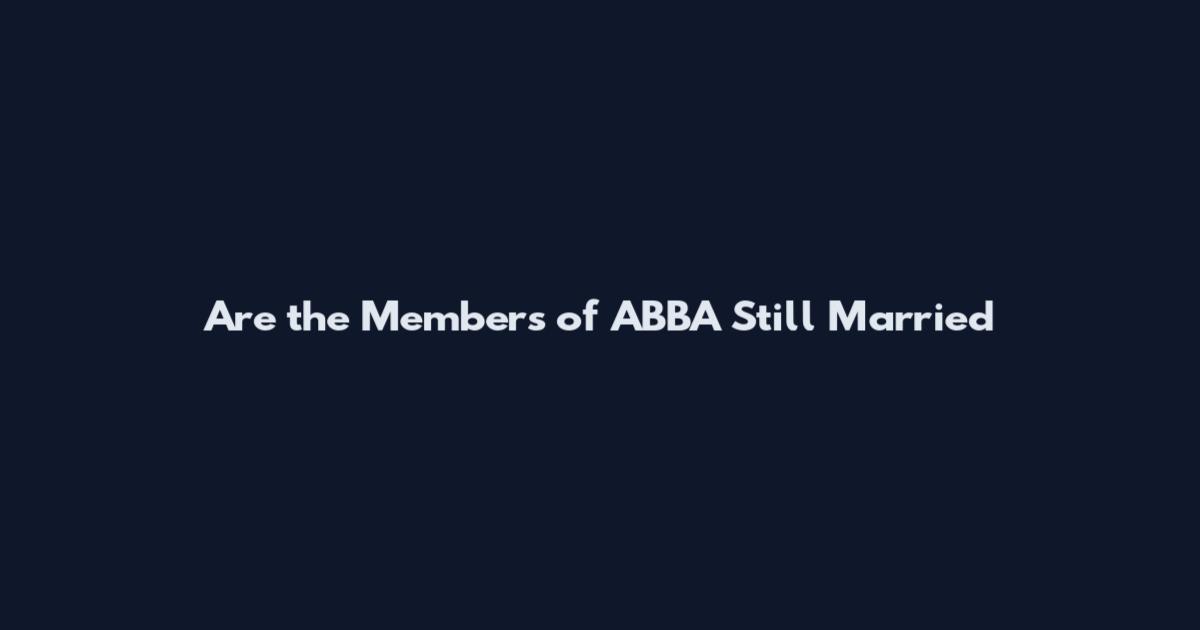 Are the Members of ABBA Still Married