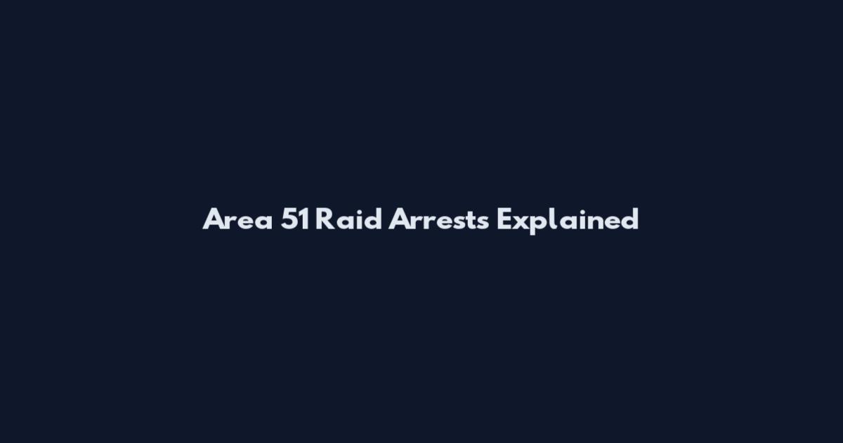 Area 51 Raid Arrests Explained