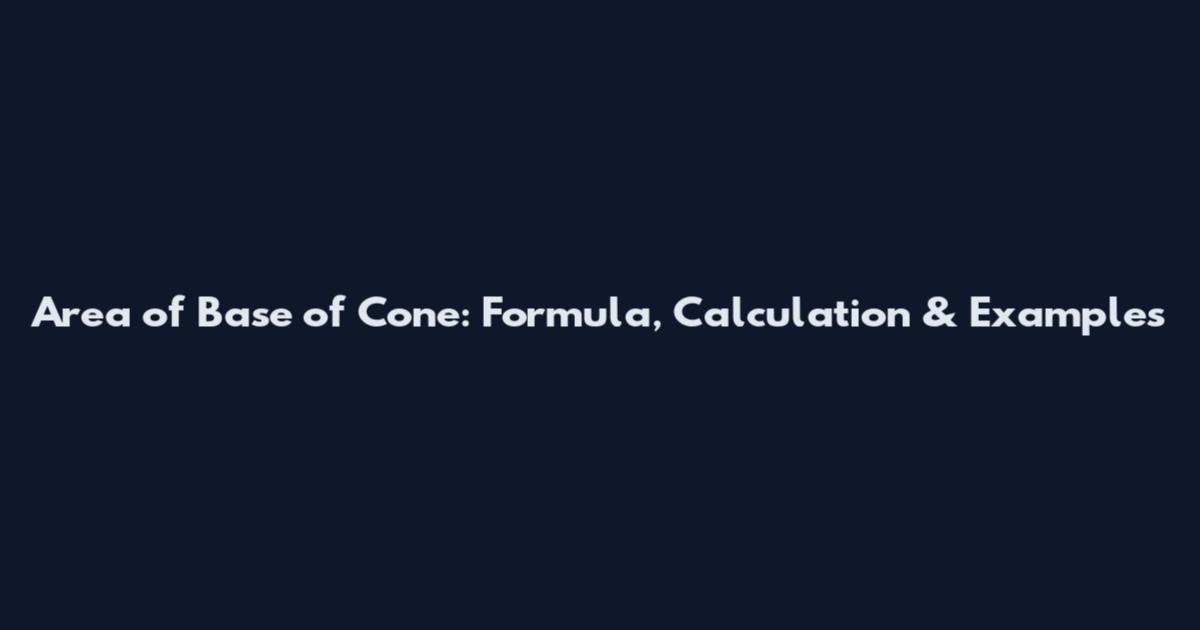 Area of Base of Cone: Formula, Calculation & Examples