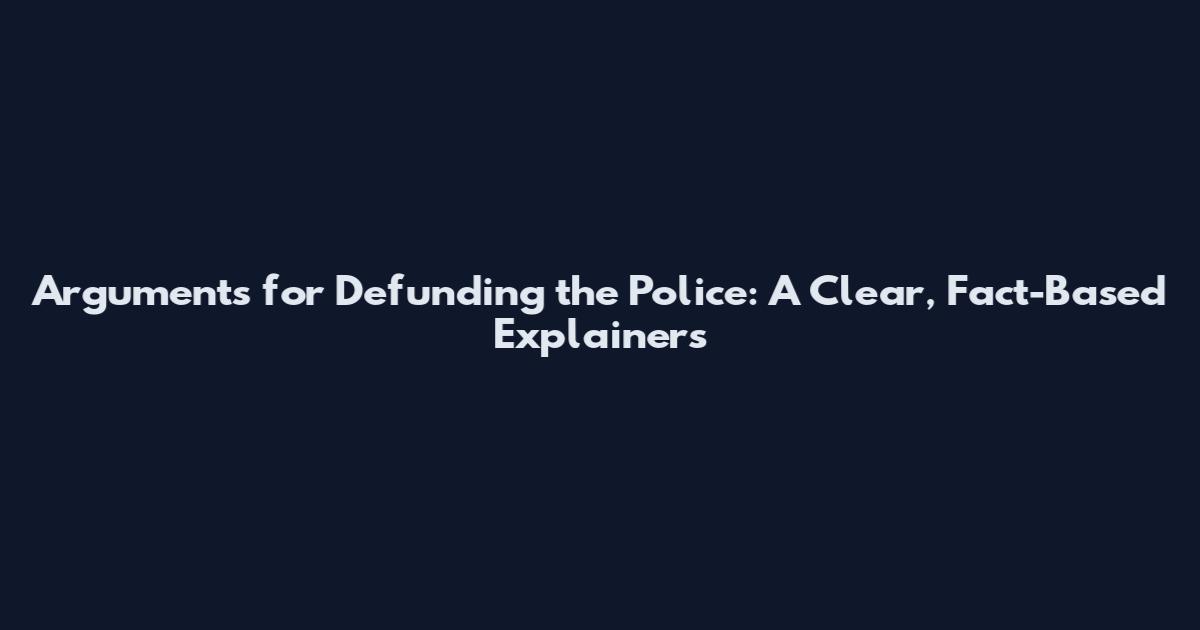 Arguments for Defunding the Police: A Clear, Fact-Based Explainers
