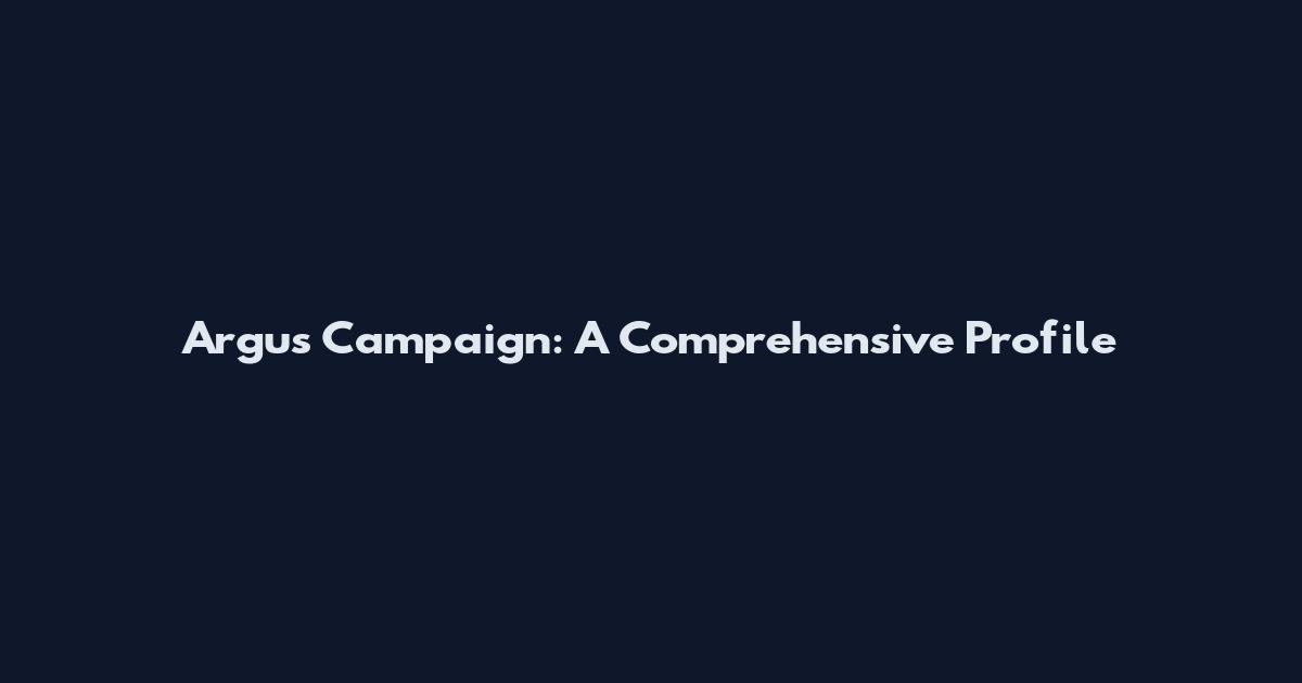 Argus Campaign: A Comprehensive Profile