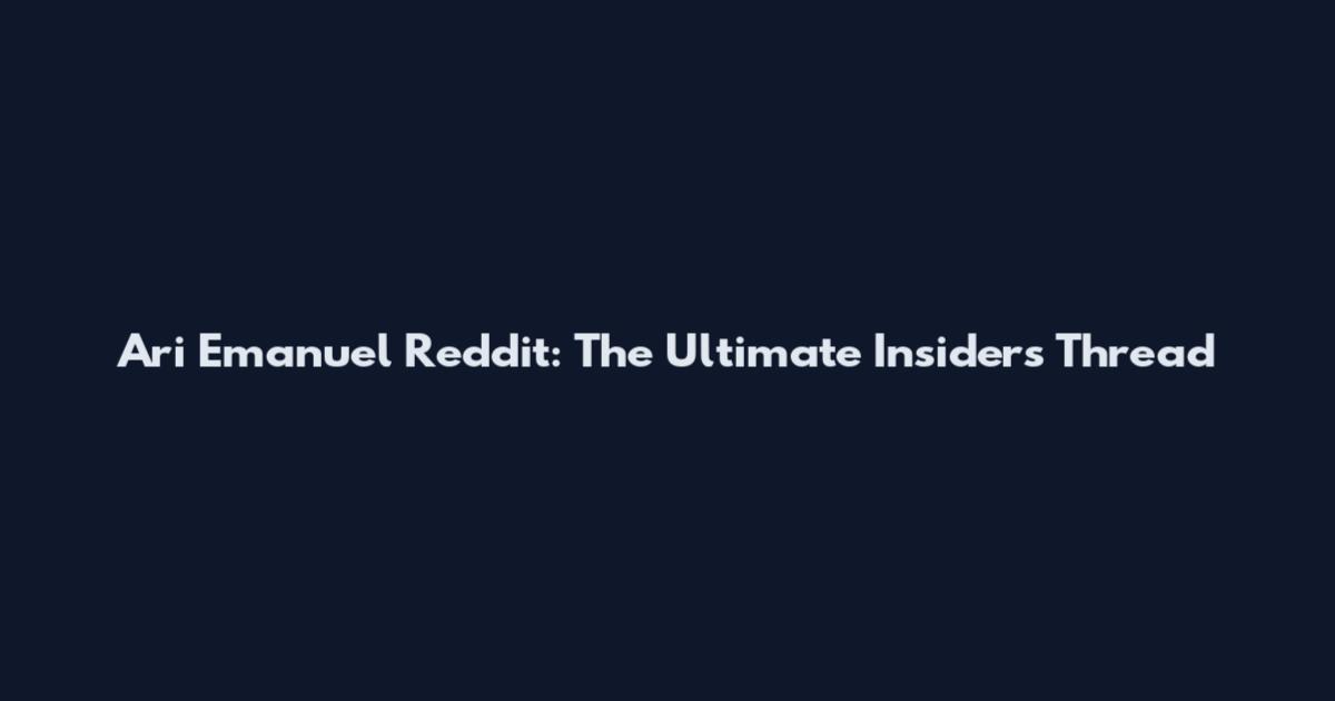 Ari Emanuel Reddit: The Ultimate Insider's Thread