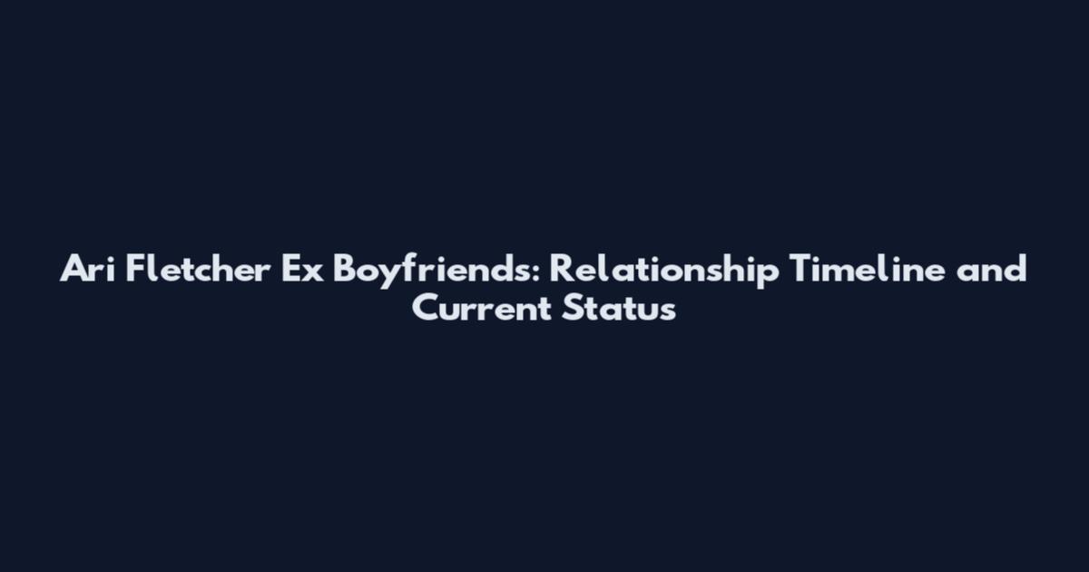 Ari Fletcher Ex Boyfriends: Relationship Timeline and Current Status