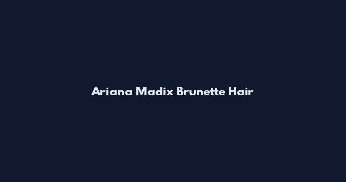 Ariana Madix Brunette Hair