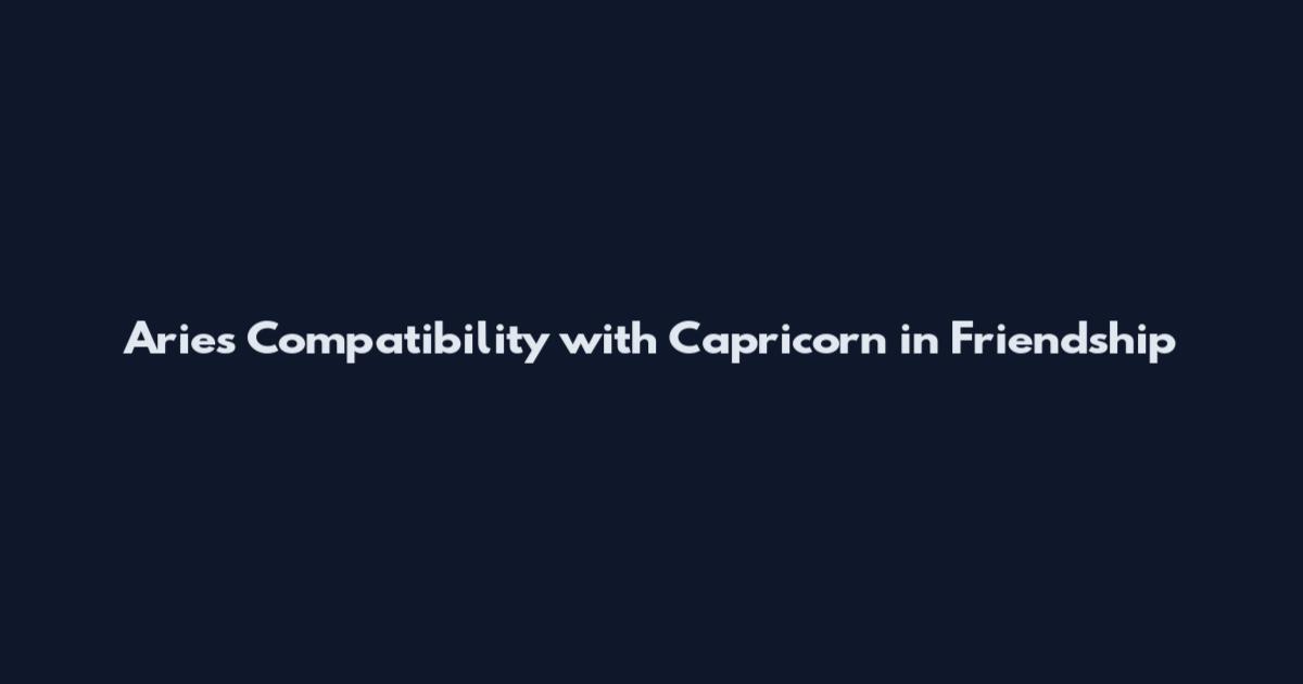 Aries Compatibility with Capricorn in Friendship