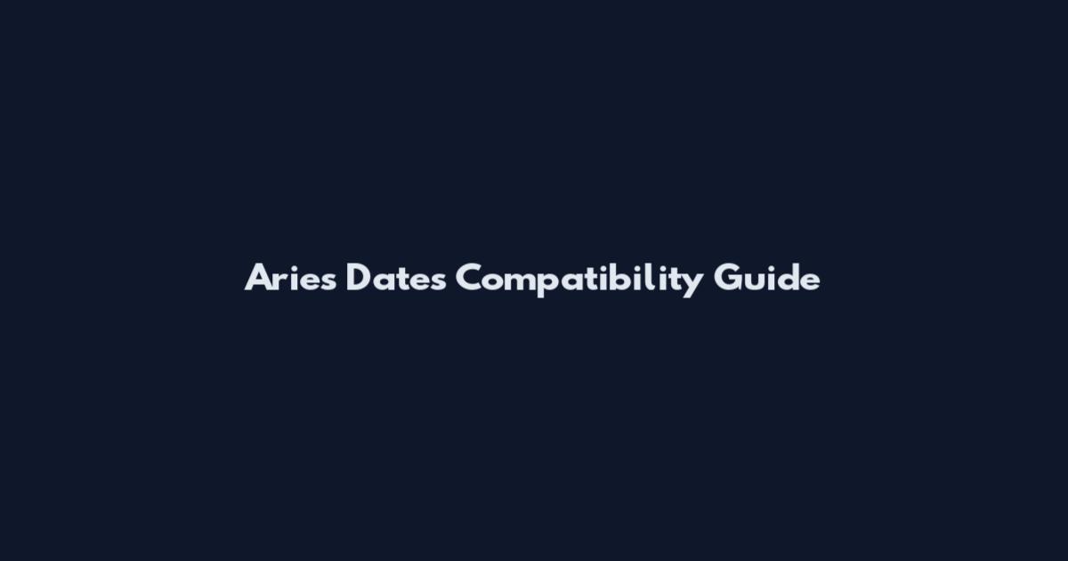 Aries Dates Compatibility Guide