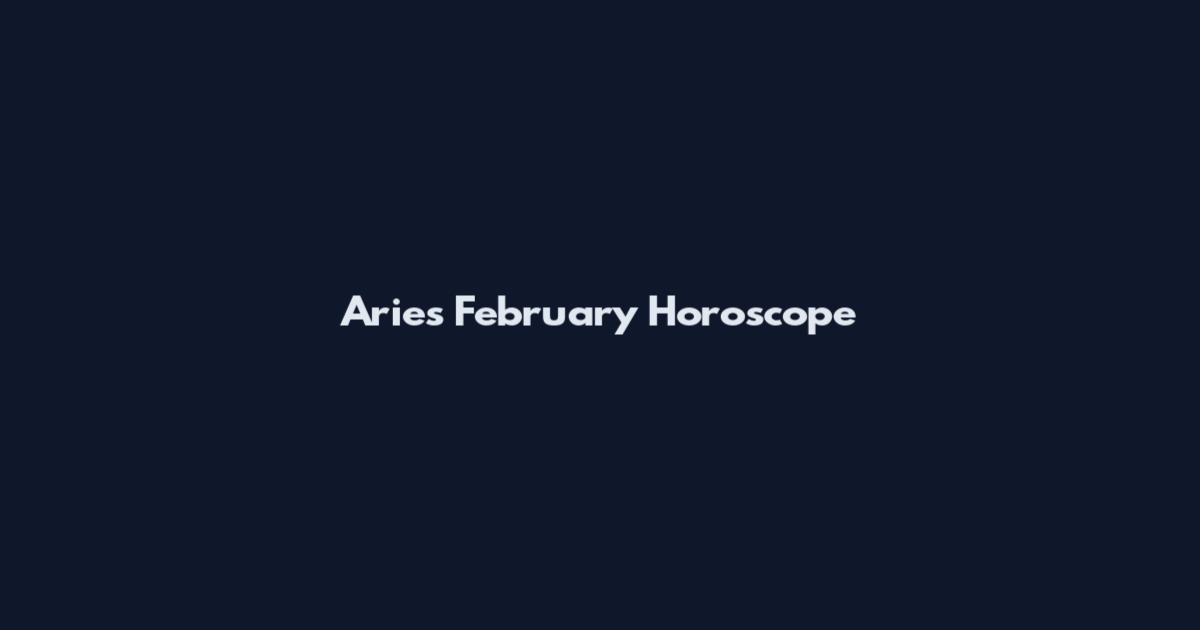 Aries February Horoscope