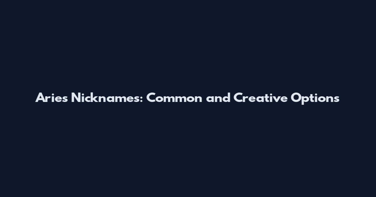 Aries Nicknames: Common and Creative Options