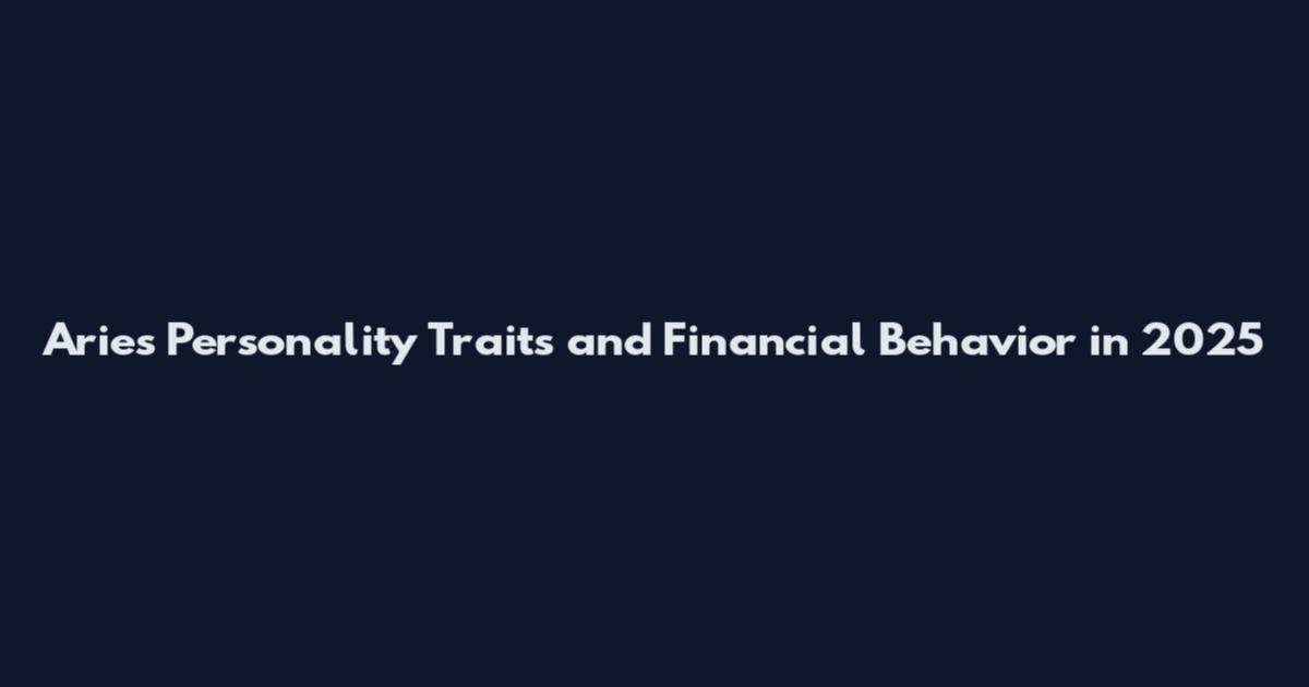 Aries Personality Traits and Financial Behavior in 2025