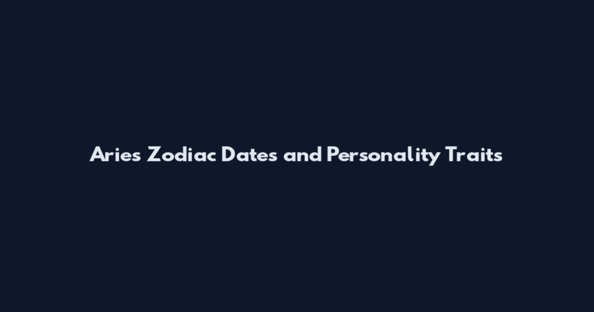 Aries Zodiac Dates and Personality Traits