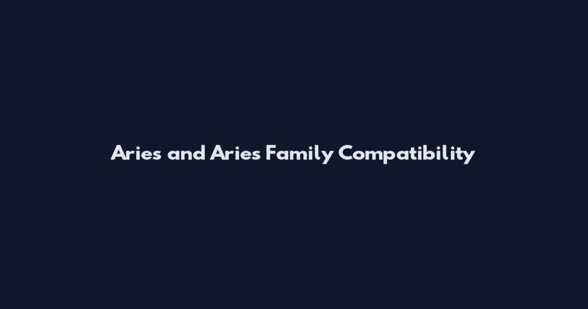 Aries and Aries Family Compatibility