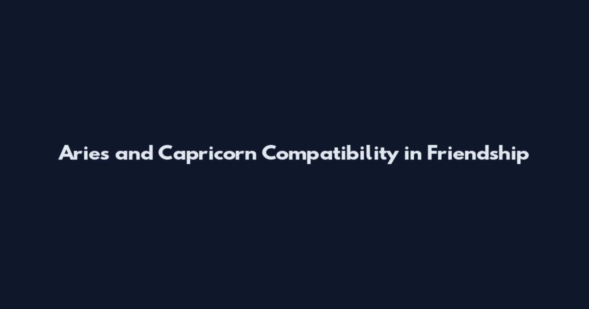 Aries and Capricorn Compatibility in Friendship