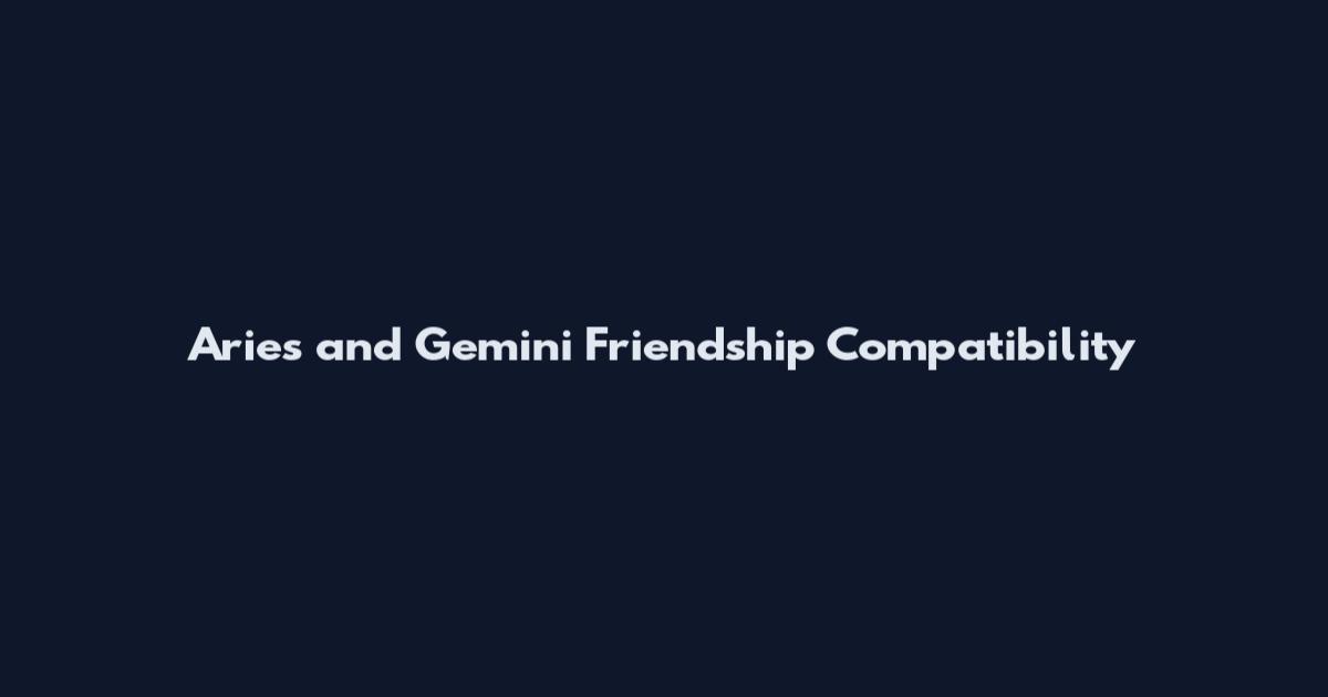 Aries and Gemini Friendship Compatibility