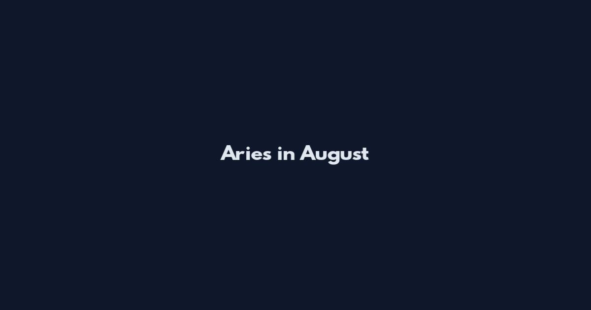 Aries in August