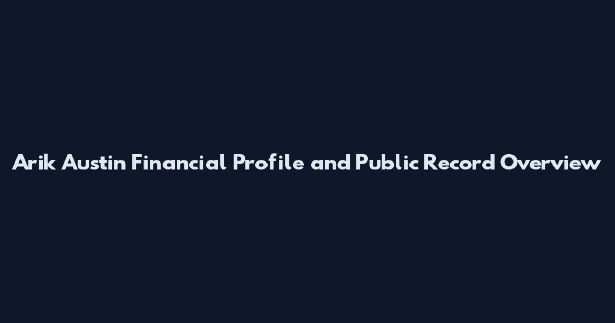 Arik Austin Financial Profile and Public Record Overview
