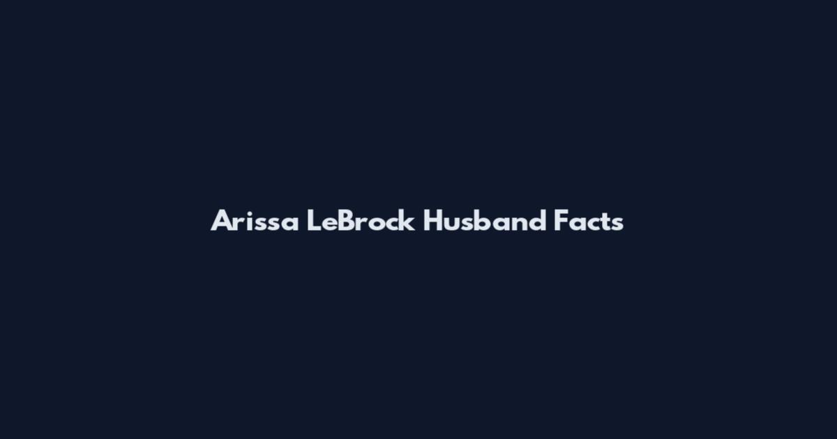Arissa LeBrock Husband Facts