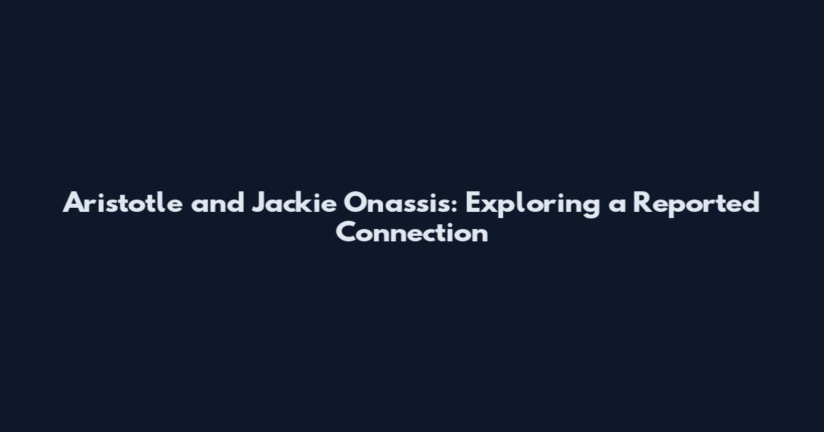 Aristotle and Jackie Onassis: Exploring a Reported Connection