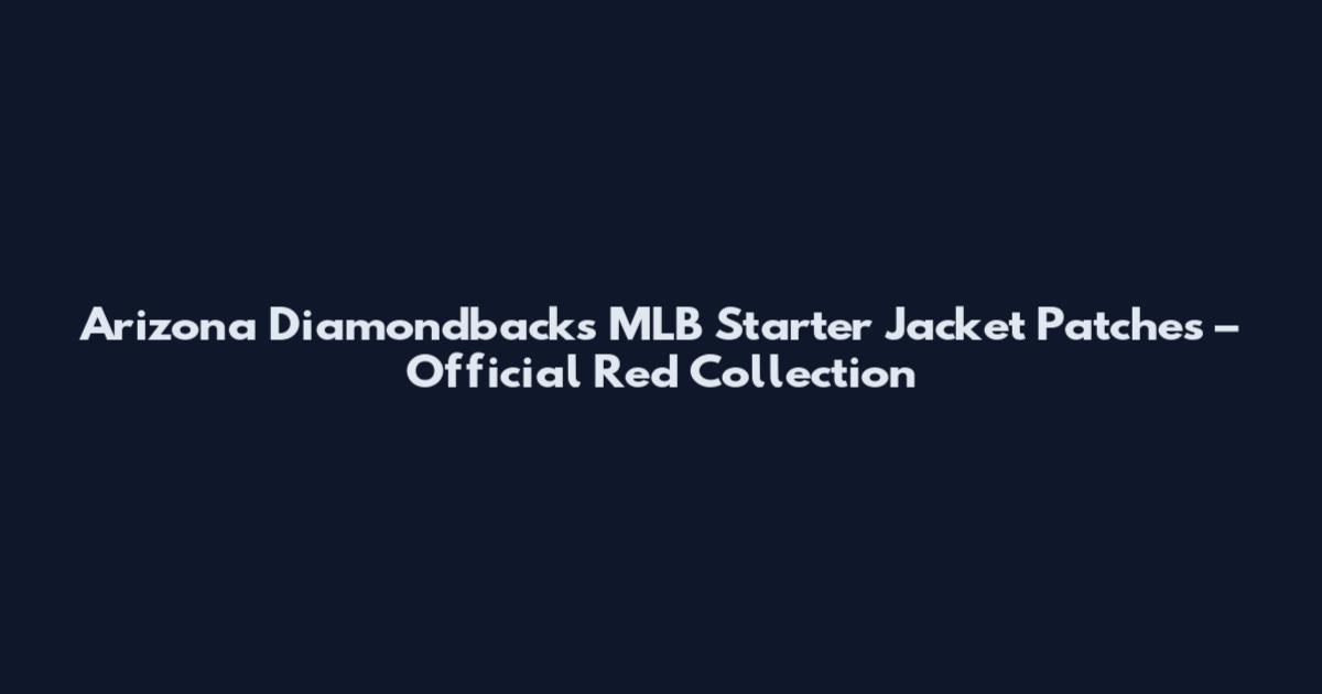 Arizona Diamondbacks MLB Starter Jacket Patches – Official Red Collection