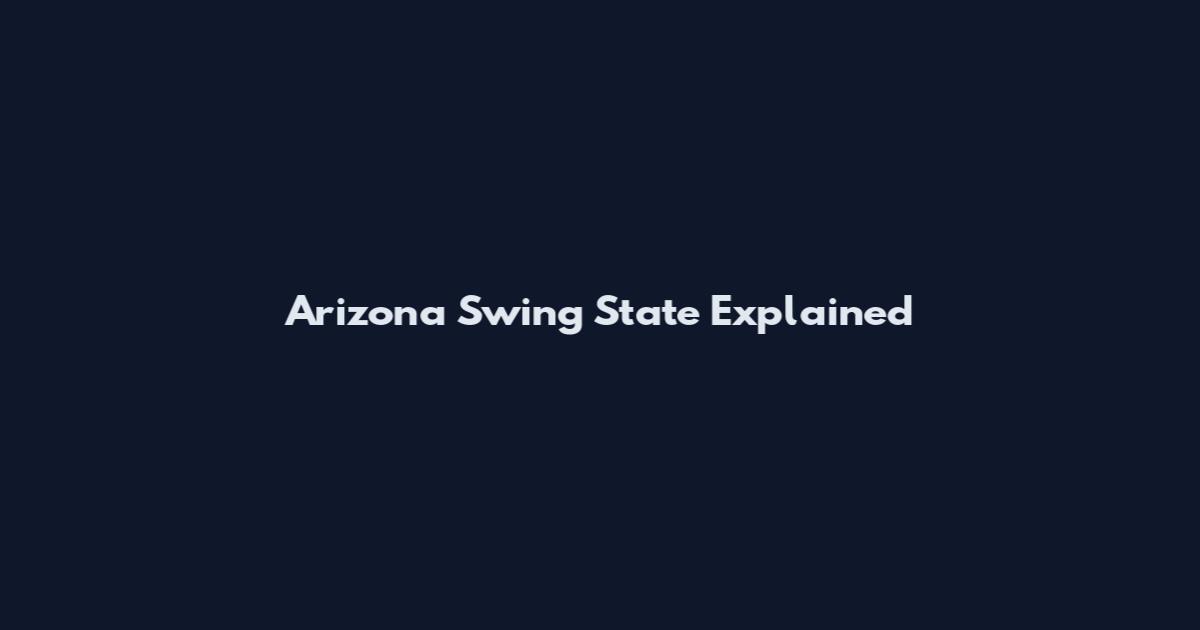 Arizona Swing State Explained