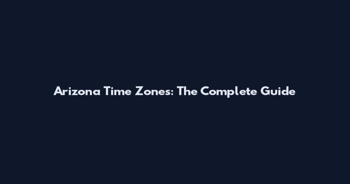 Arizona Time Zones: The Complete Guide