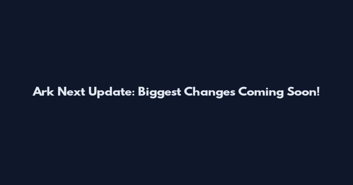 Ark Next Update: Biggest Changes Coming Soon!