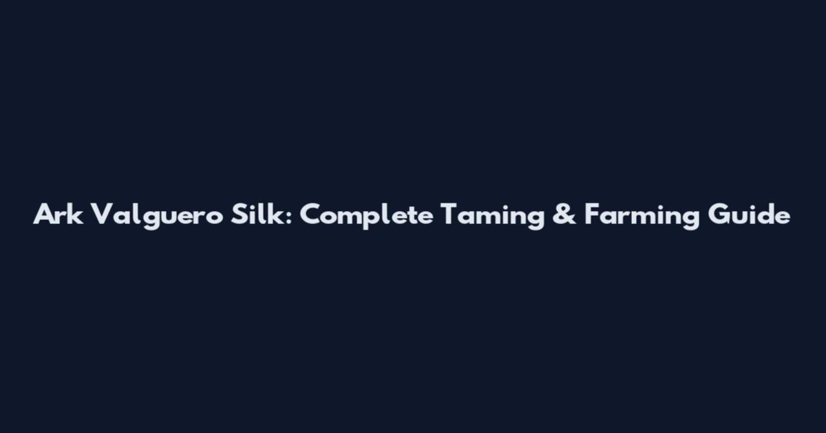 Ark Valguero Silk: Complete Taming & Farming Guide