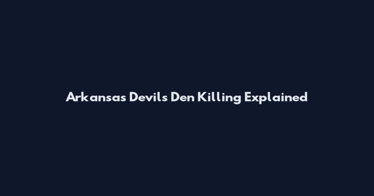 Arkansas Devil's Den Killing Explained