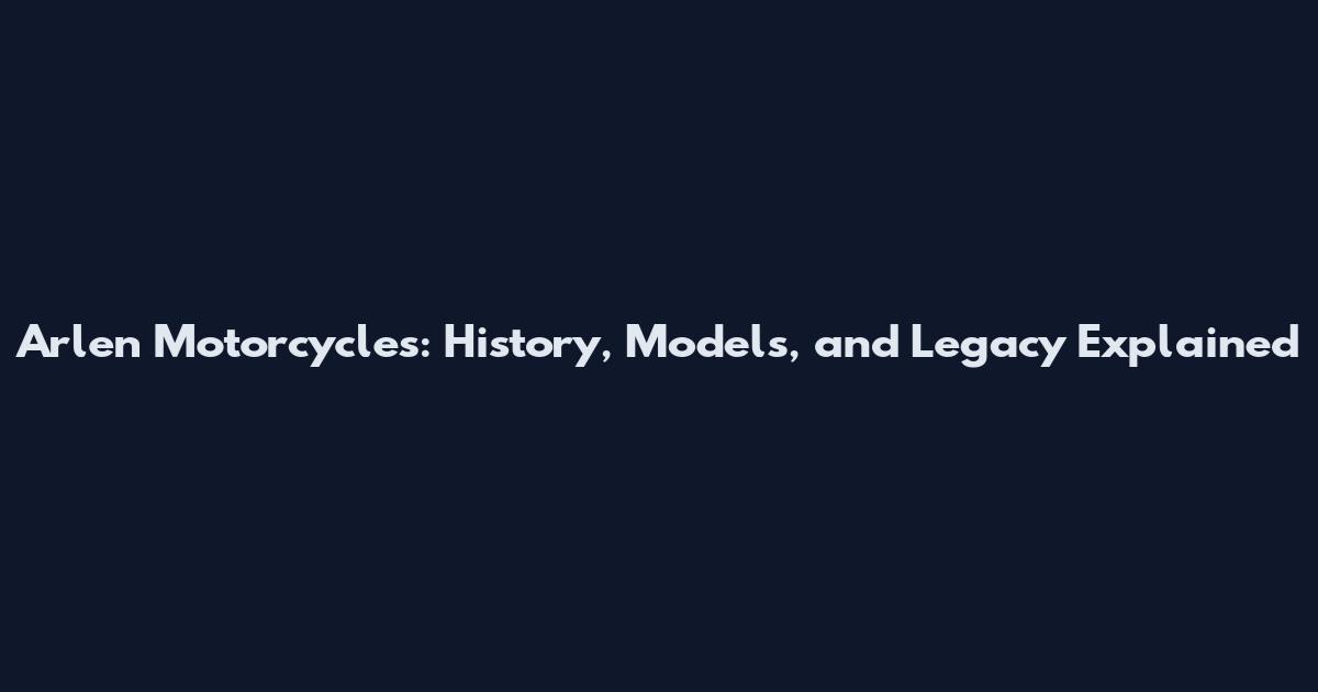 Arlen Motorcycles: History, Models, and Legacy Explained