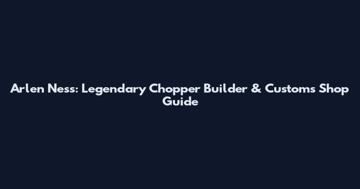 Arlen Ness: Legendary Chopper Builder & Customs Shop Guide