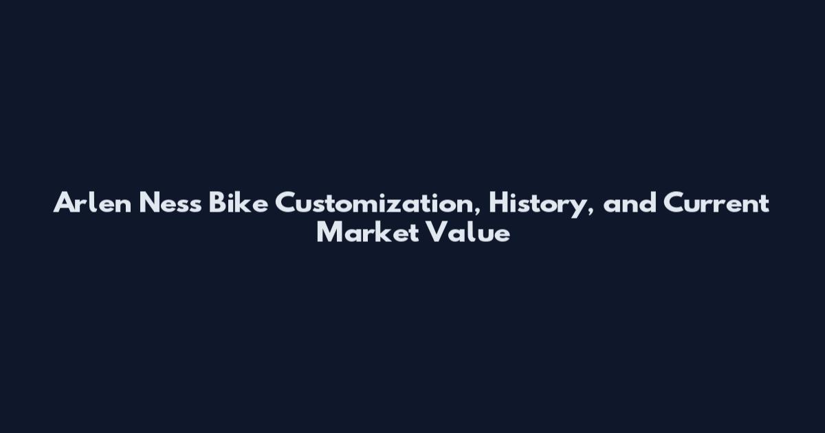 Arlen Ness Bike Customization, History, and Current Market Value