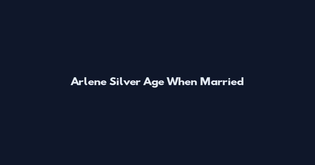Arlene Silver Age When Married