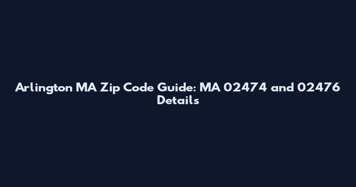 Arlington MA Zip Code Guide: MA 02474 and 02476 Details