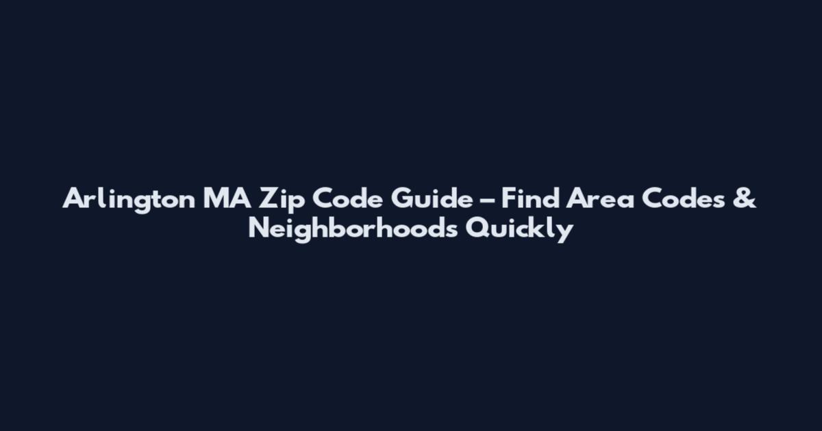 Arlington MA Zip Code Guide – Find Area Codes & Neighborhoods Quickly