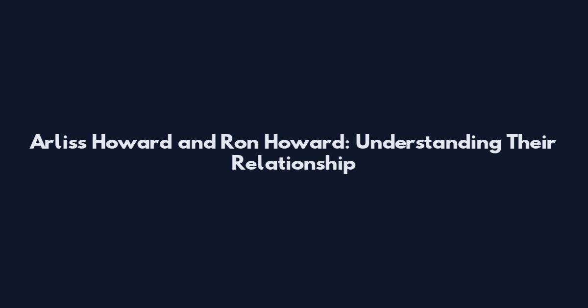 Arliss Howard and Ron Howard: Understanding Their Relationship