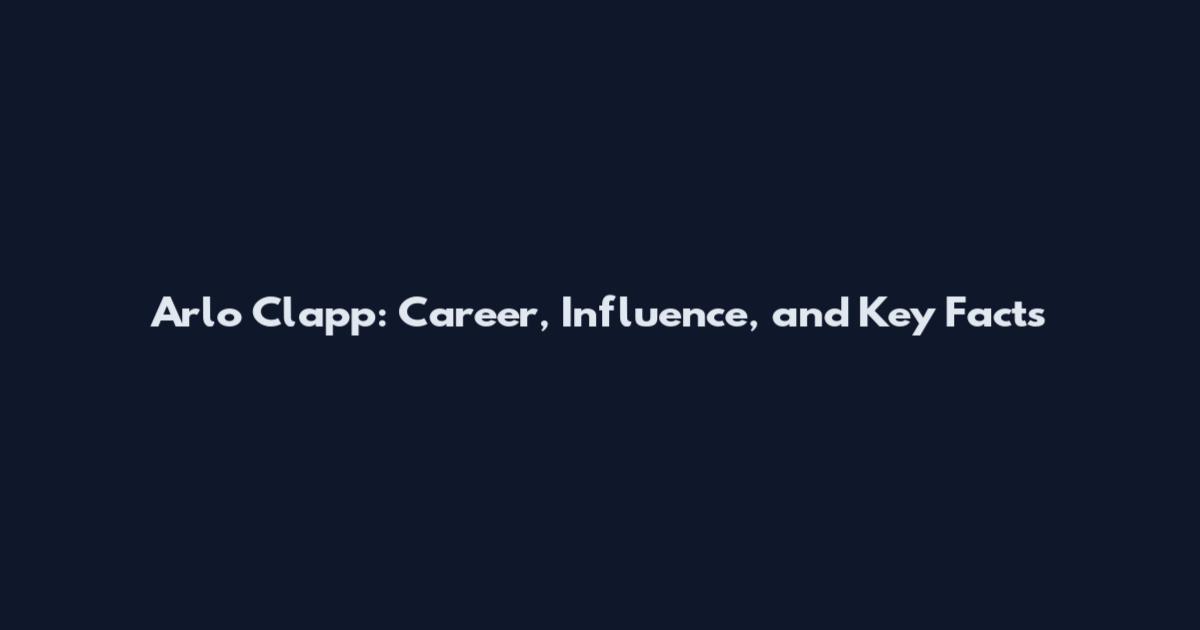 Arlo Clapp: Career, Influence, and Key Facts