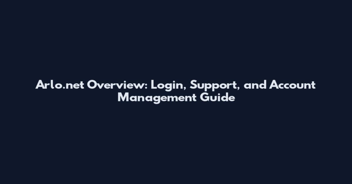 Arlo.net Overview: Login, Support, and Account Management Guide