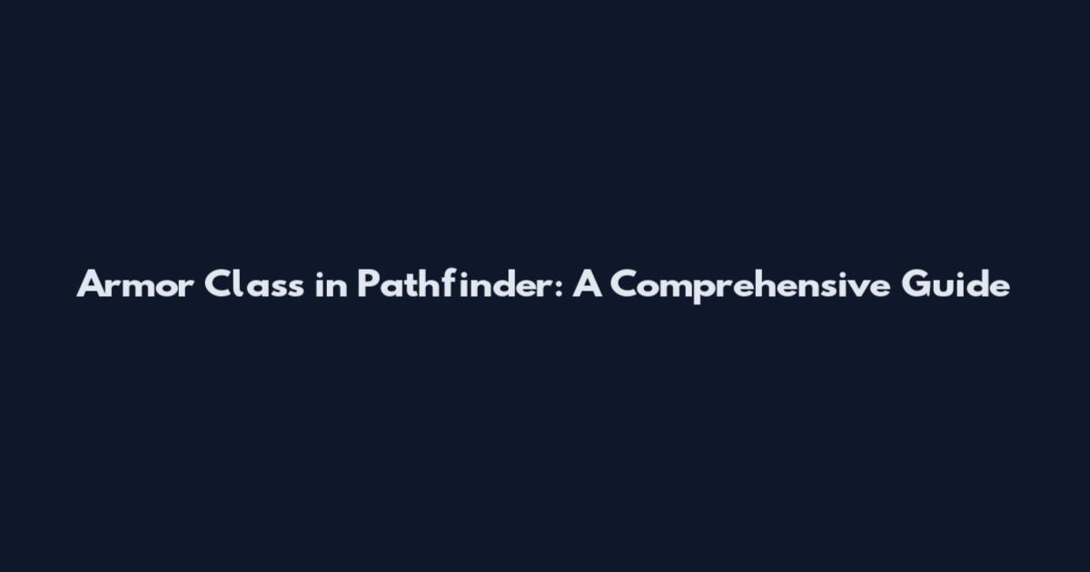 Armor Class in Pathfinder: A Comprehensive Guide
